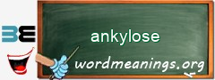 WordMeaning blackboard for ankylose